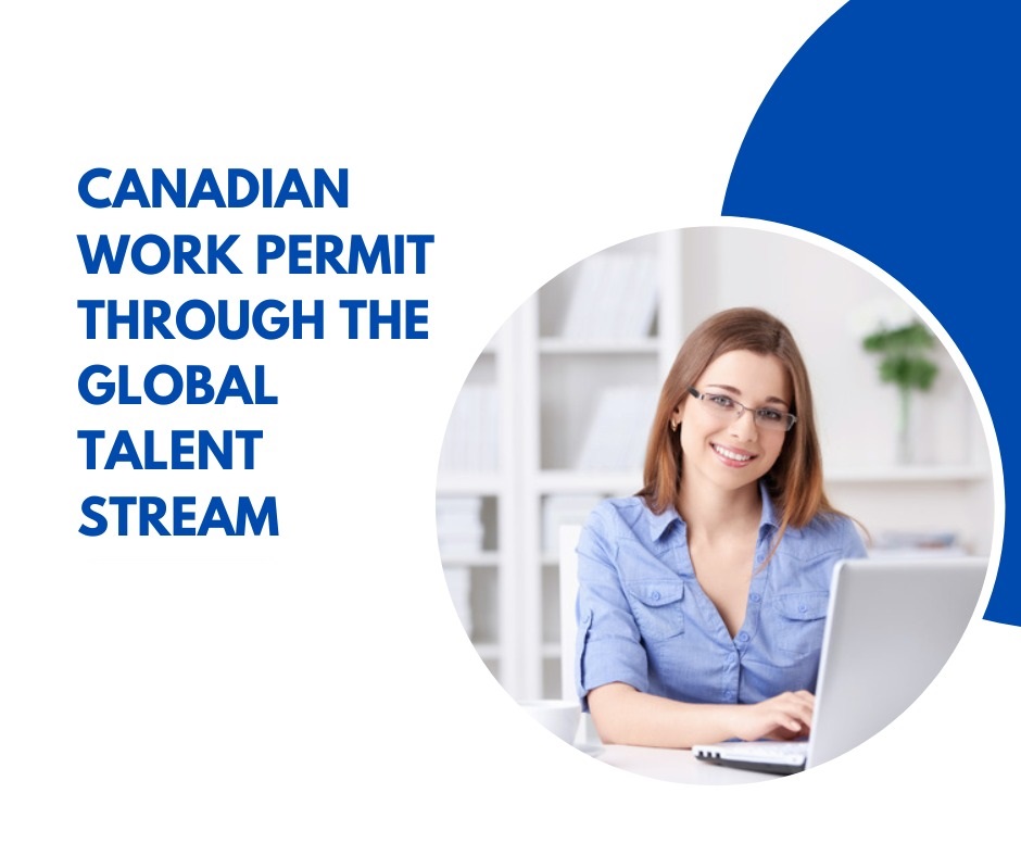 The Global Talent Stream Work Permit: A Comprehensive Guide