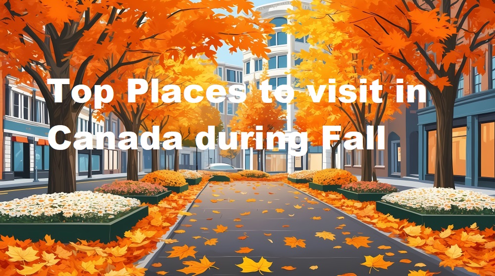 Top Places to visit in Canada during Fall