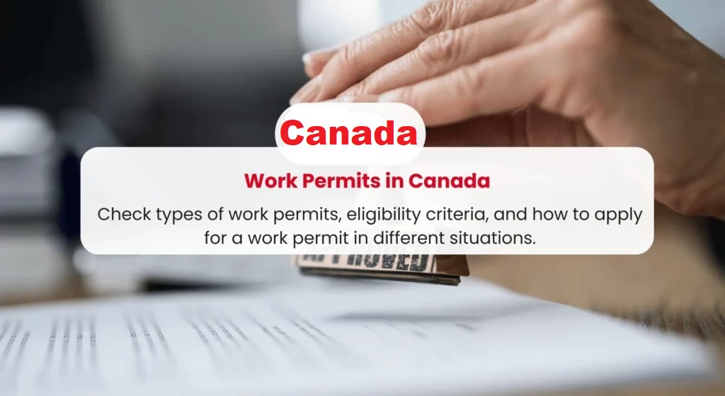 Understanding Work Permits In Canada: Types, Eligibility, And Application Process