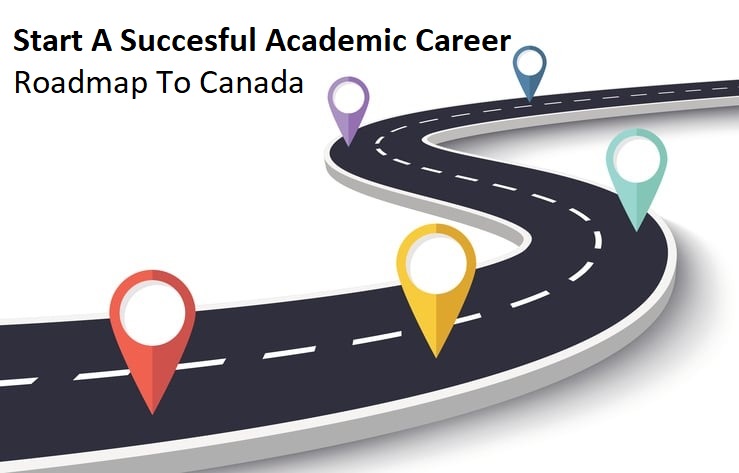 Start A Succesful Academic Career: Roadmap To Canada